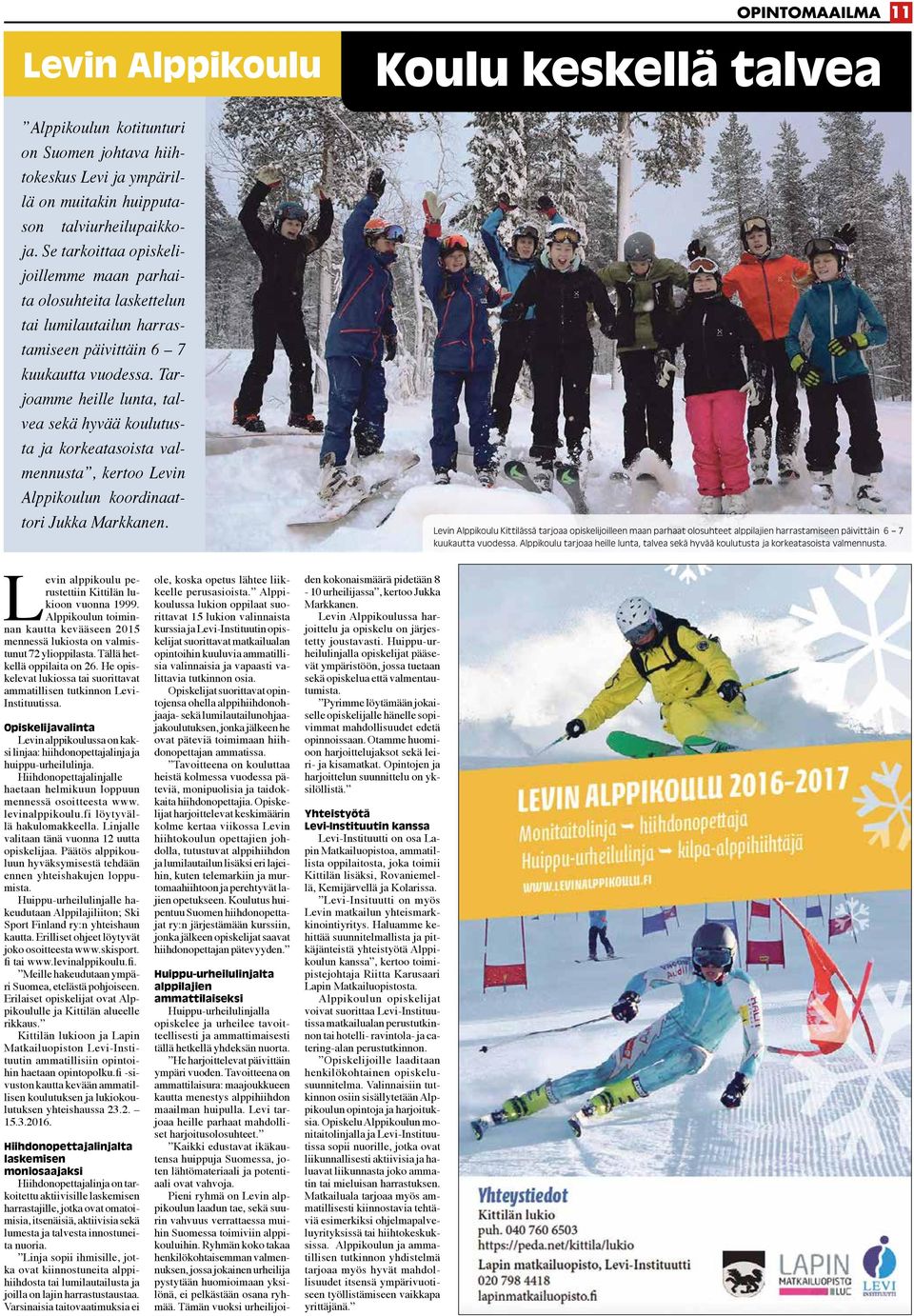 Tarjoamme heille lunta, talvea sekä hyvää koulutusta ja korkeatasoista valmennusta, kertoo Levin Alppikoulun koordinaattori Jukka Markkanen.