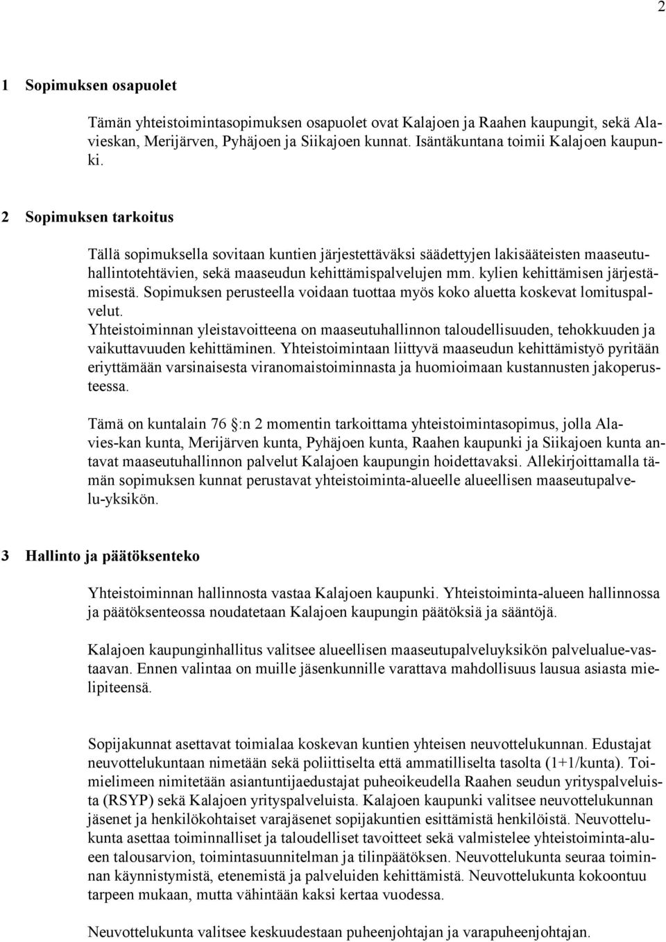 kylien kehittämisen järjestämisestä. Sopimuksen perusteella voidaan tuottaa myös koko aluetta koskevat lomituspalvelut.