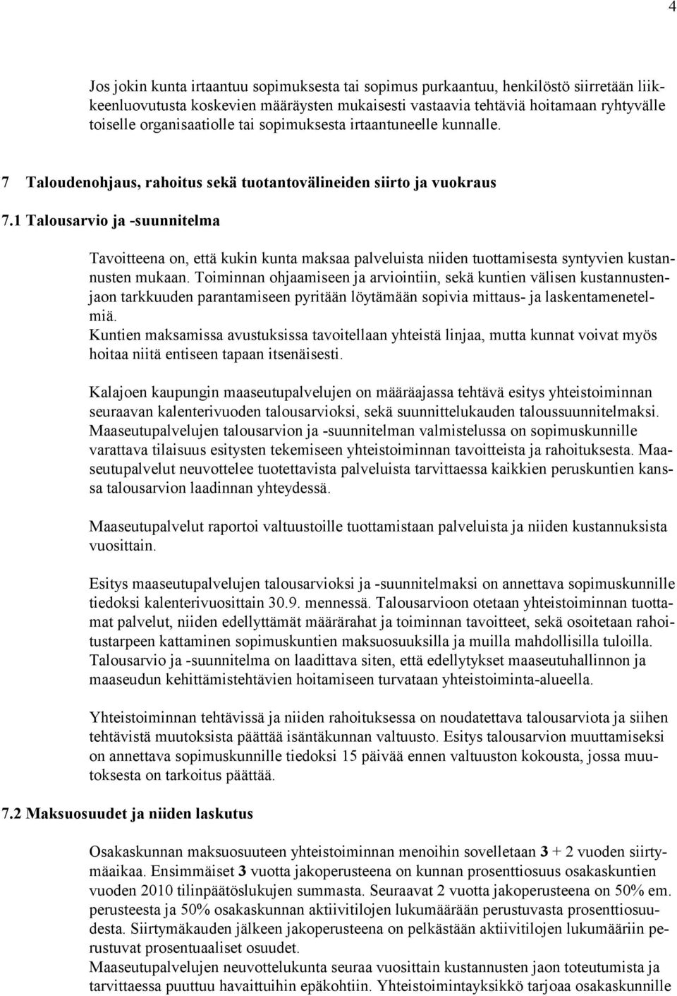 1 Talousarvio ja -suunnitelma Tavoitteena on, että kukin kunta maksaa palveluista niiden tuottamisesta syntyvien kustannusten mukaan.