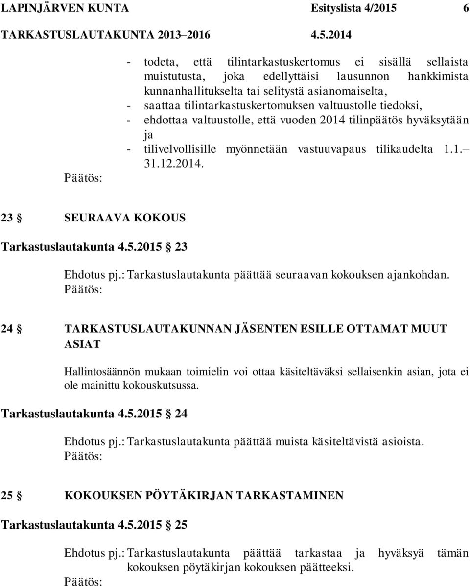 tilikaudelta 1.1. 31.12.2014. 23 SEURAAVA KOKOUS Tarkastuslautakunta 4.5.2015 23 Ehdotus pj.: Tarkastuslautakunta päättää seuraavan kokouksen ajankohdan.