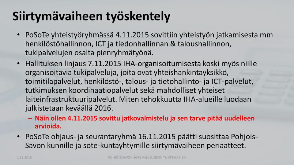 2015 IHA-organisoitumisesta koski myös niille organisoitavia tukipalveluja, joita ovat yhteishankintayksikkö, toimitilapalvelut, henkilöstö-, talous- ja tietohallinto- ja ICT-palvelut, tutkimuksen