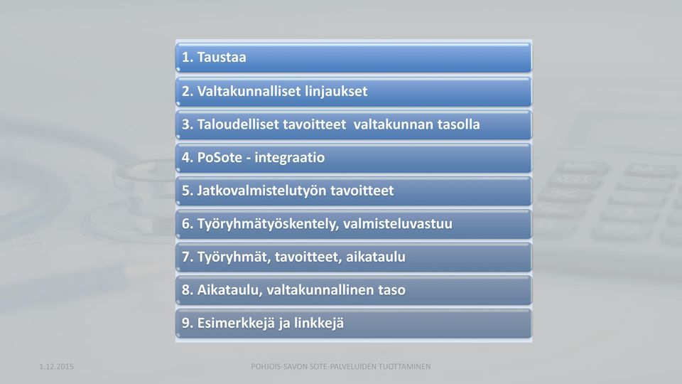 Jatkovalmistelutyön tavoitteet 6. Työryhmätyöskentely, valmisteluvastuu 7.