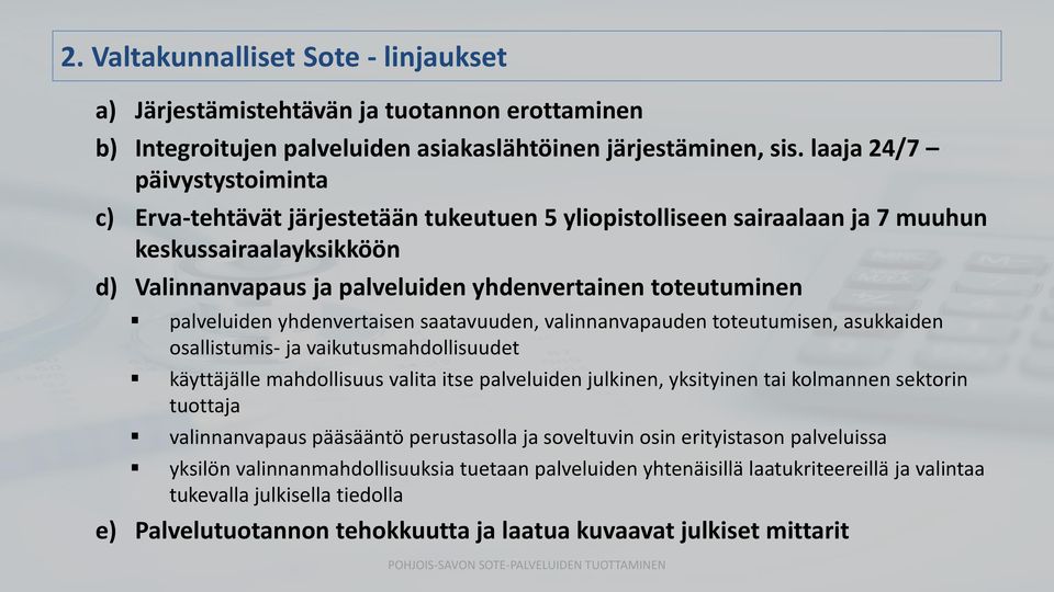 palveluiden yhdenvertaisen saatavuuden, valinnanvapauden toteutumisen, asukkaiden osallistumis- ja vaikutusmahdollisuudet käyttäjälle mahdollisuus valita itse palveluiden julkinen, yksityinen tai