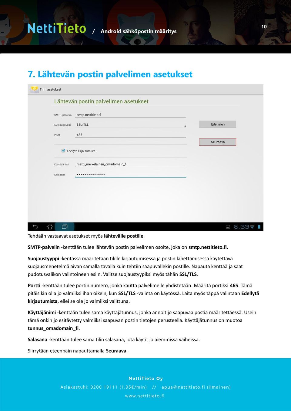 Napauta kenttää ja saat pudotusvalikon valintoineen esiin. Valitse suojaustyypiksi myös tähän SSLTLS. Portti -kenttään tulee portin numero, jonka kautta palvelimelle yhdistetään. Määritä portiksi 465.