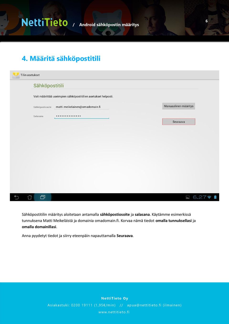 Käytämme esimerkissä tunnuksena Matti Meikeläistä ja domainia omadomain.fi.