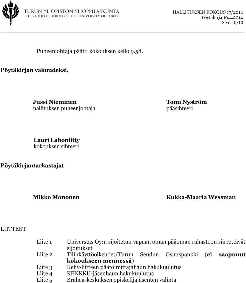 Pöytäkirjantarkastajat Mikko Mononen Kukka-Maaria Wessman LIITTEET Liite 1 Universtas Oy:n sijoitetun vapaan oman pääoman rahastoon