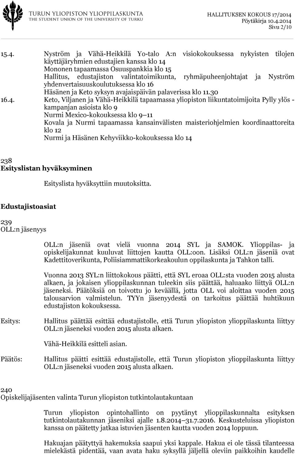 ryhmäpuheenjohtajat ja Nyström yhdenvertaisuuskoulutuksessa klo 16 Häsänen ja Keto syksyn avajaispäivän palaverissa klo 11.30 16.4.