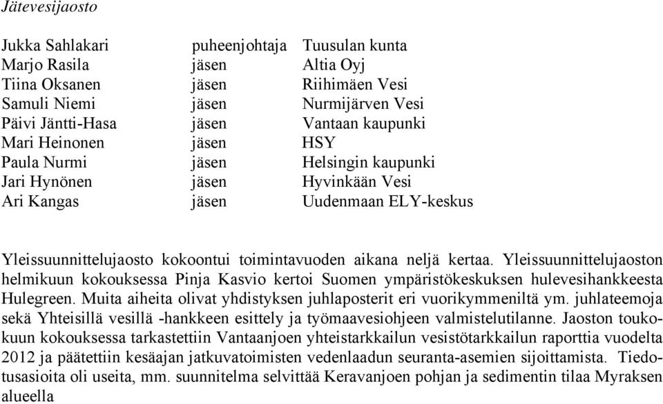 neljä kertaa. Yleissuunnittelujaoston helmikuun kokouksessa Pinja Kasvio kertoi Suomen ympäristökeskuksen hulevesihankkeesta Hulegreen.