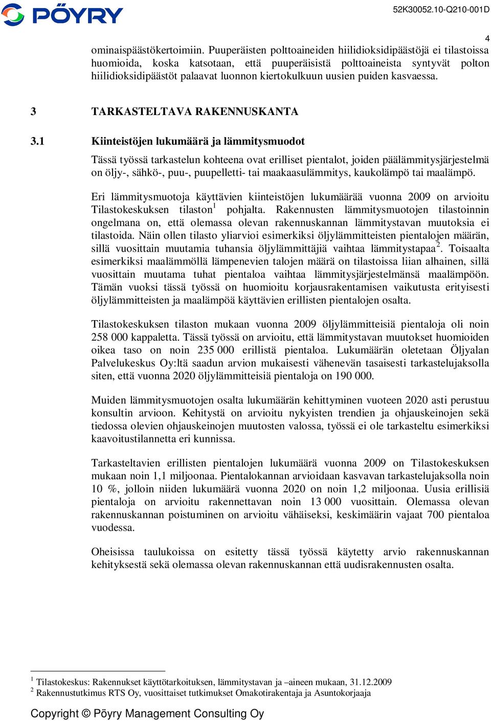 uusien puiden kasvaessa. 4 3 TARKASTELTAVA RAKENNUSKANTA 3.
