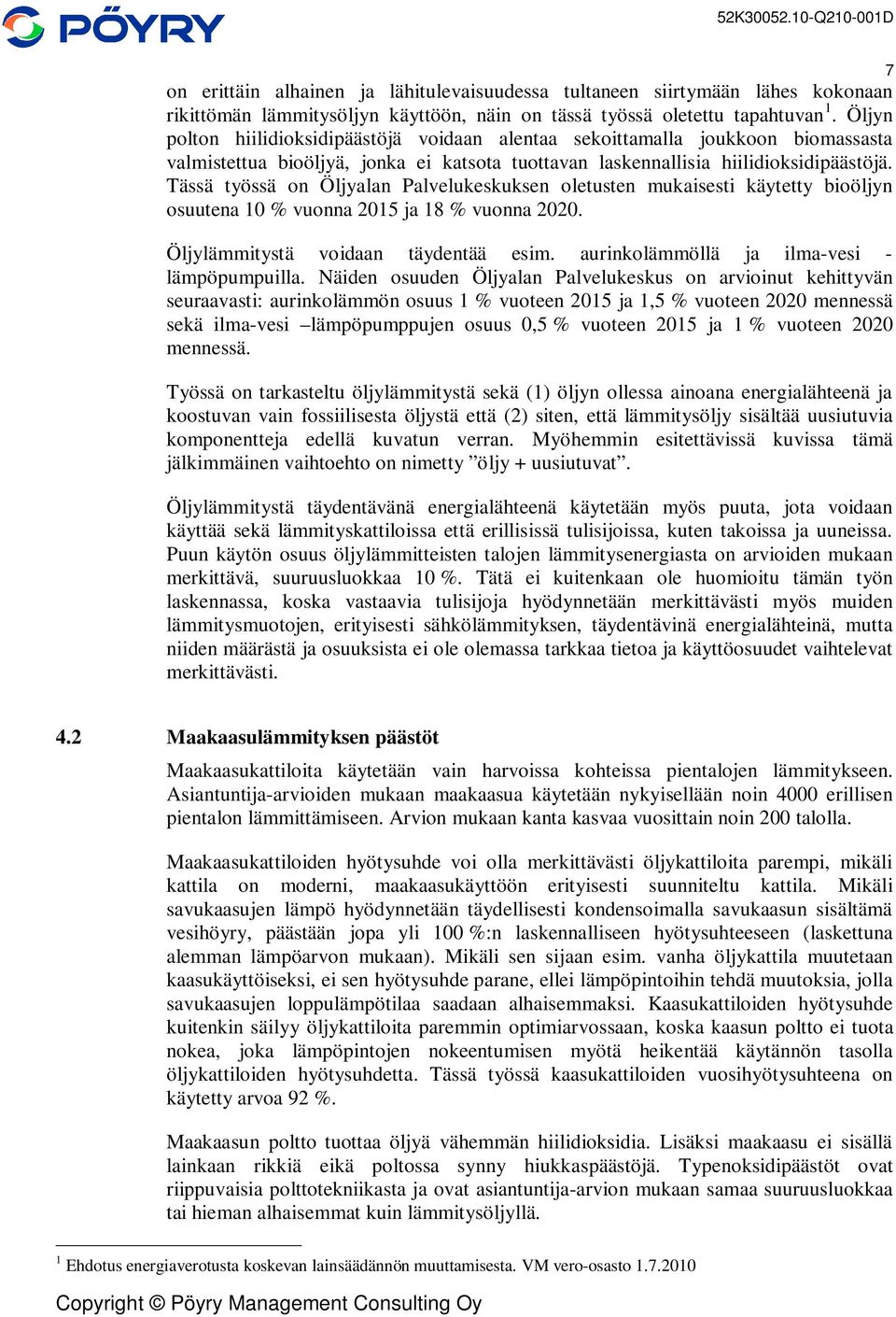 Tässä työssä on Öljyalan Palvelukeskuksen oletusten mukaisesti käytetty bioöljyn osuutena 10 % vuonna 2015 ja 18 % vuonna 2020. Öljylämmitystä voidaan täydentää esim.