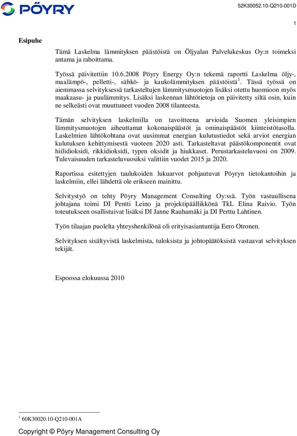 Tässä työssä on aiemmassa selvityksessä tarkasteltujen lämmitysmuotojen lisäksi otettu huomioon myös maakaasu- ja puulämmitys.