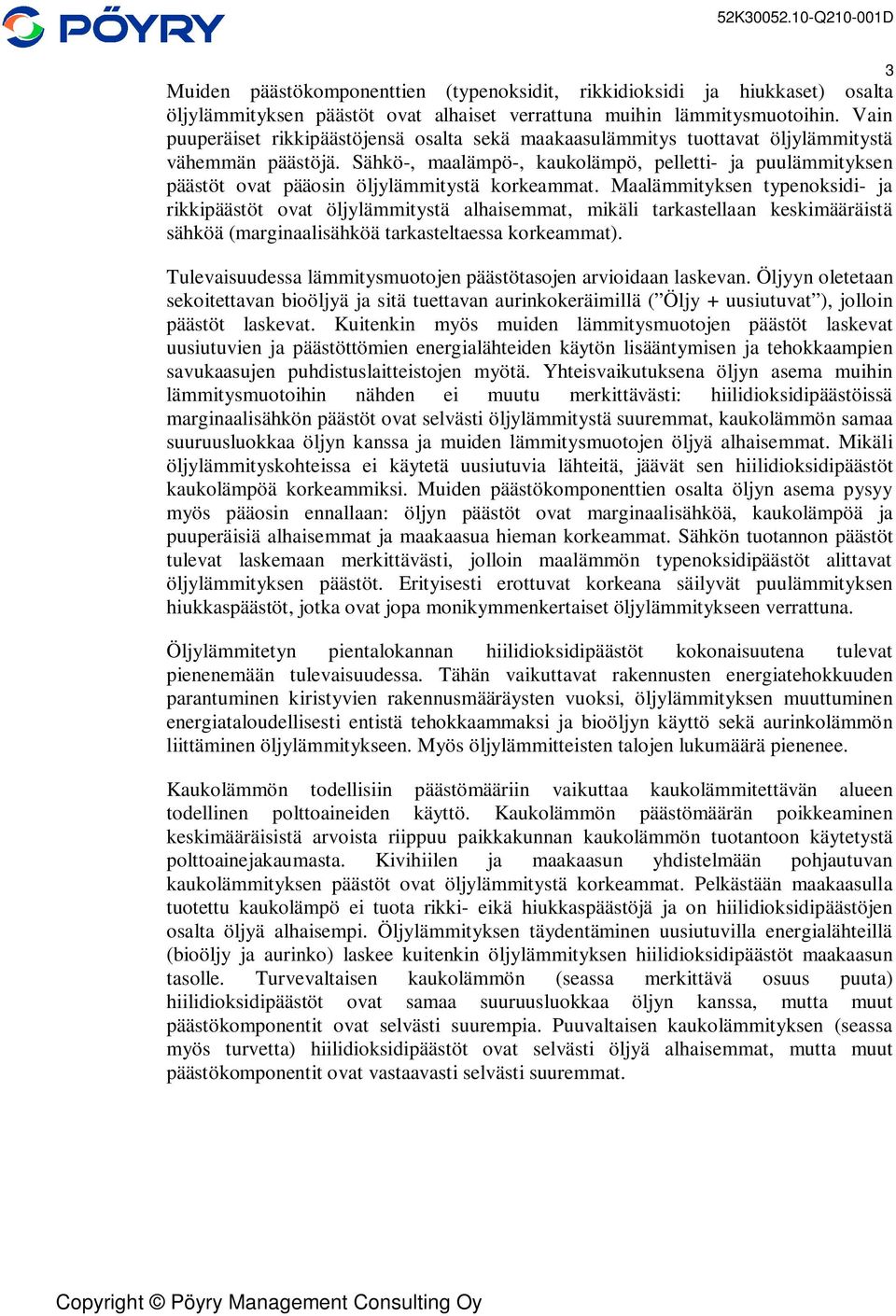 Sähkö-, maalämpö-, kaukolämpö, pelletti- ja puulämmityksen päästöt ovat pääosin öljylämmitystä korkeammat.