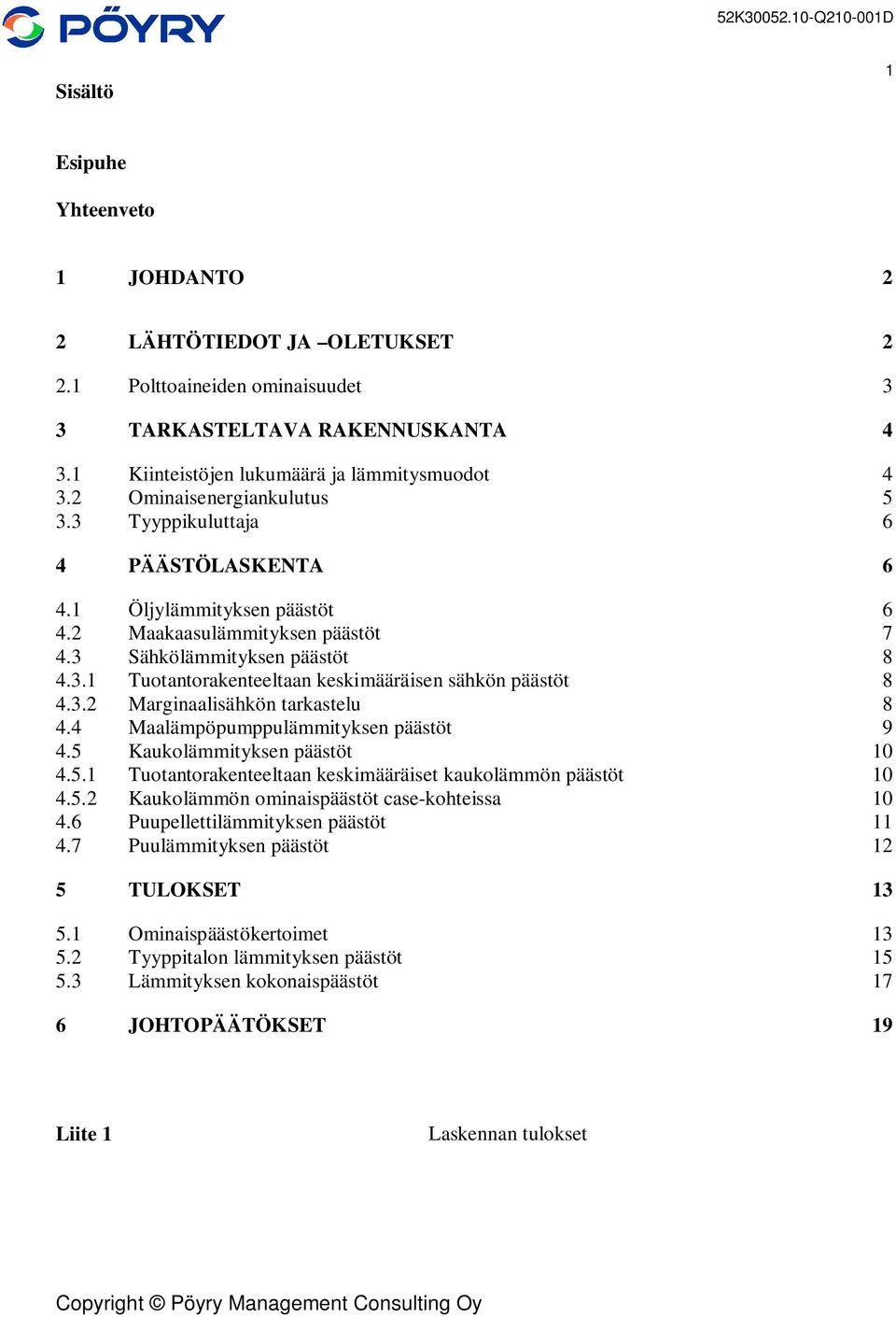 3.2 Marginaalisähkön tarkastelu 8 4.4 Maalämpöpumppulämmityksen päästöt 9 4.5 Kaukolämmityksen päästöt 10 4.5.1 Tuotantorakenteeltaan keskimääräiset kaukolämmön päästöt 10 4.5.2 Kaukolämmön ominaispäästöt case-kohteissa 10 4.