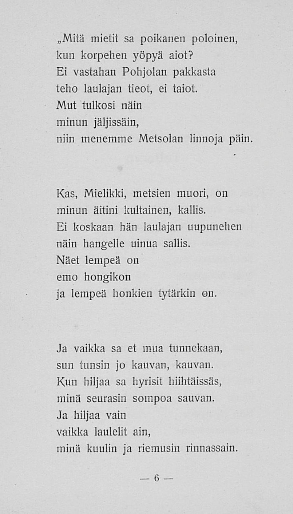 Ei koskaan hän laulajan uupunehen näin hangelle uinua sallis. Näet lempeä on emo hongikon ja lempeä honkien tytärkin on.
