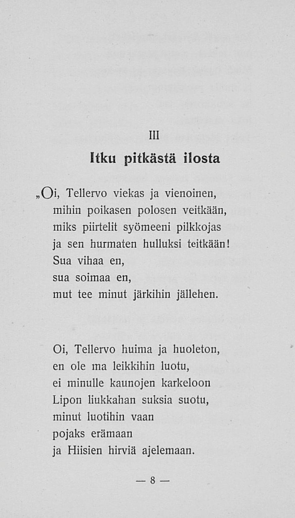 Sua vihaa en, sua soimaa en, mut tee minut järkihin jällehen.