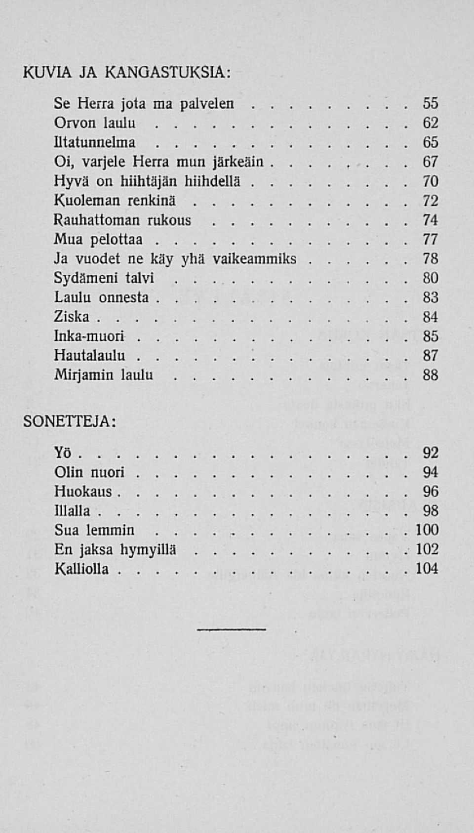 vuodet ne käy yhä vaikeammiks 78 Sydämeni talvi 80 Laulu onnesta 83 Ziska 84 Inka-muori 85 Hautalaulu '.