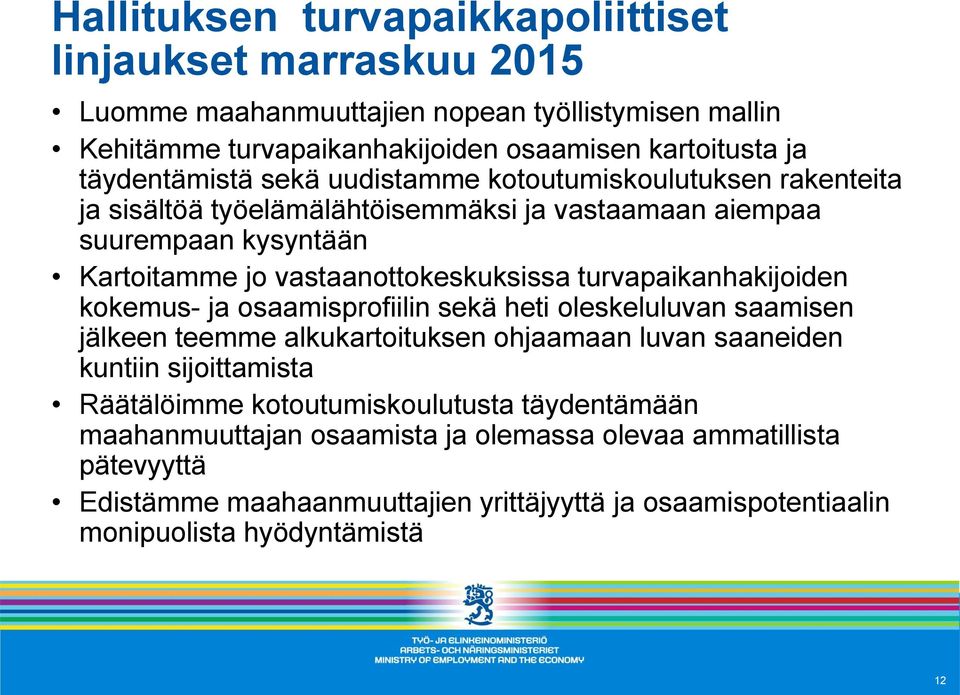 turvapaikanhakijoiden kokemus- ja osaamisprofiilin sekä heti oleskeluluvan saamisen jälkeen teemme alkukartoituksen ohjaamaan luvan saaneiden kuntiin sijoittamista Räätälöimme