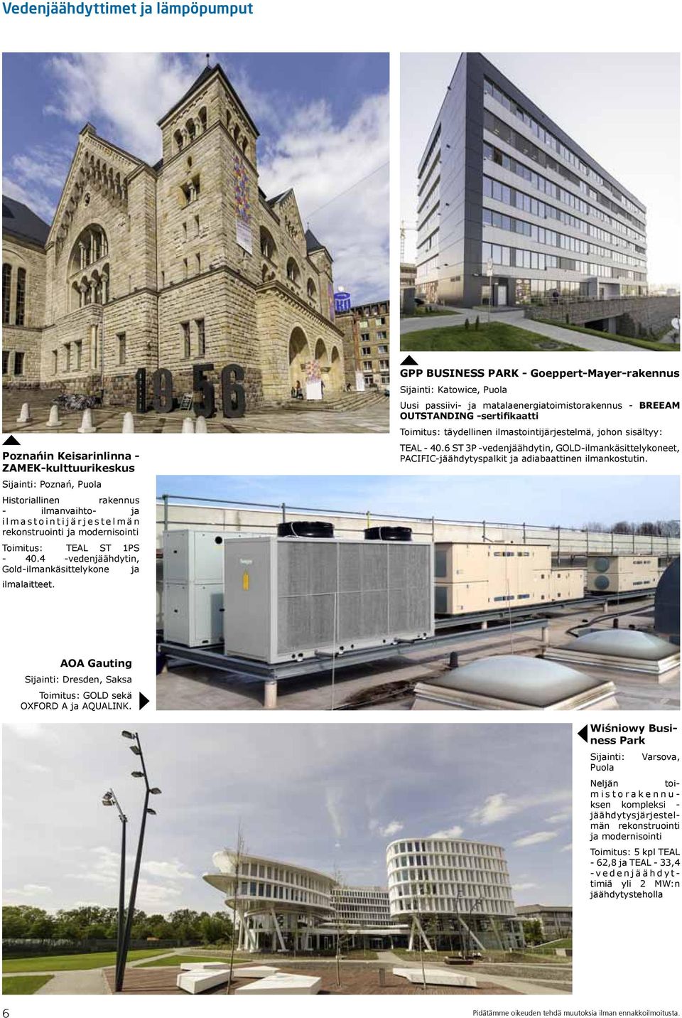 GPP BUSINESS PARK - Goeppert-Mayer-rakennus Sijainti: Katowice, Puola Uusi passiivi- ja matalaenergiatoimistorakennus - BREEAM OUTSTANDING -sertifikaatti Toimitus: täydellinen ilmastointijärjestelmä,