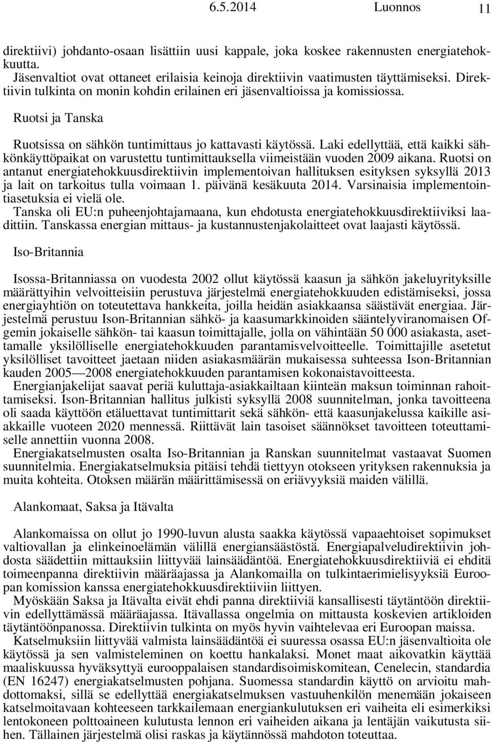 Laki edellyttää, että kaikki sähkönkäyttöpaikat on varustettu tuntimittauksella viimeistään vuoden 2009 aikana.