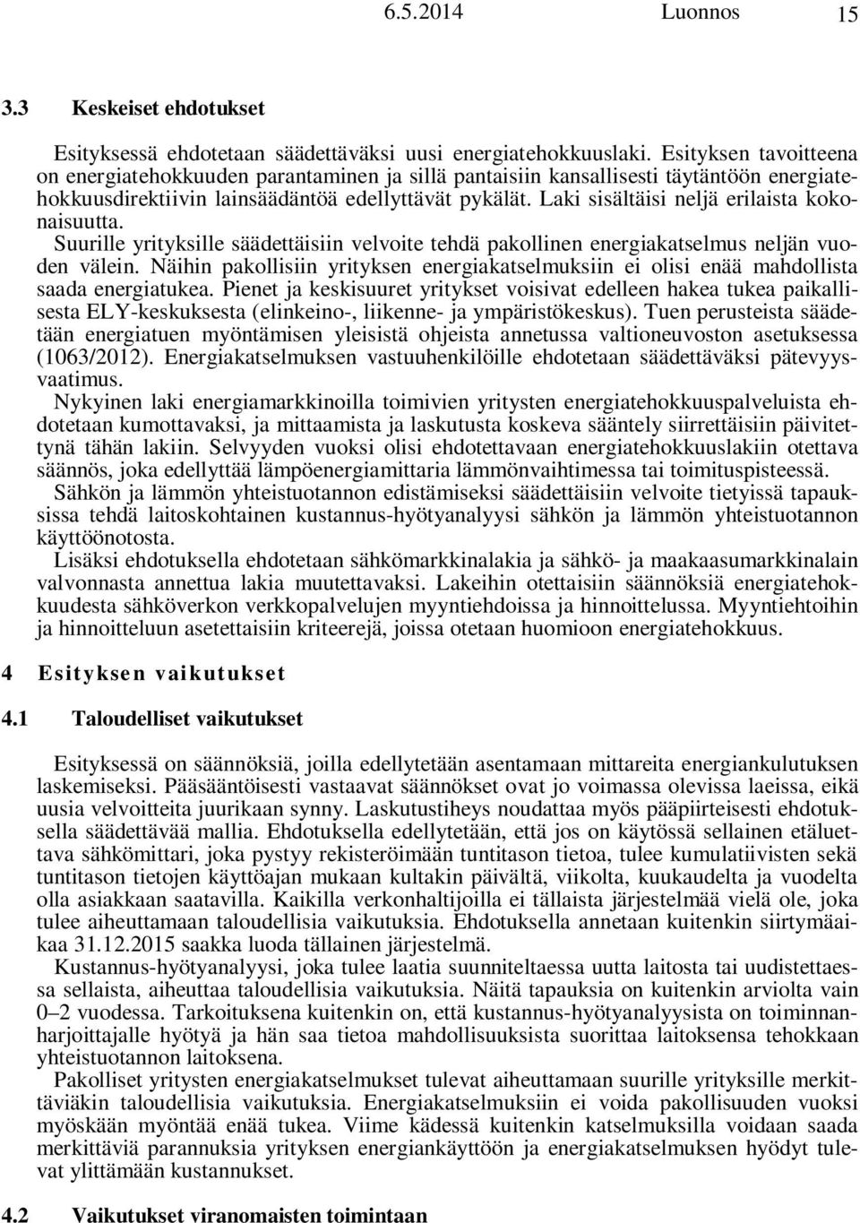 Laki sisältäisi neljä erilaista kokonaisuutta. Suurille yrityksille säädettäisiin velvoite tehdä pakollinen energiakatselmus neljän vuoden välein.