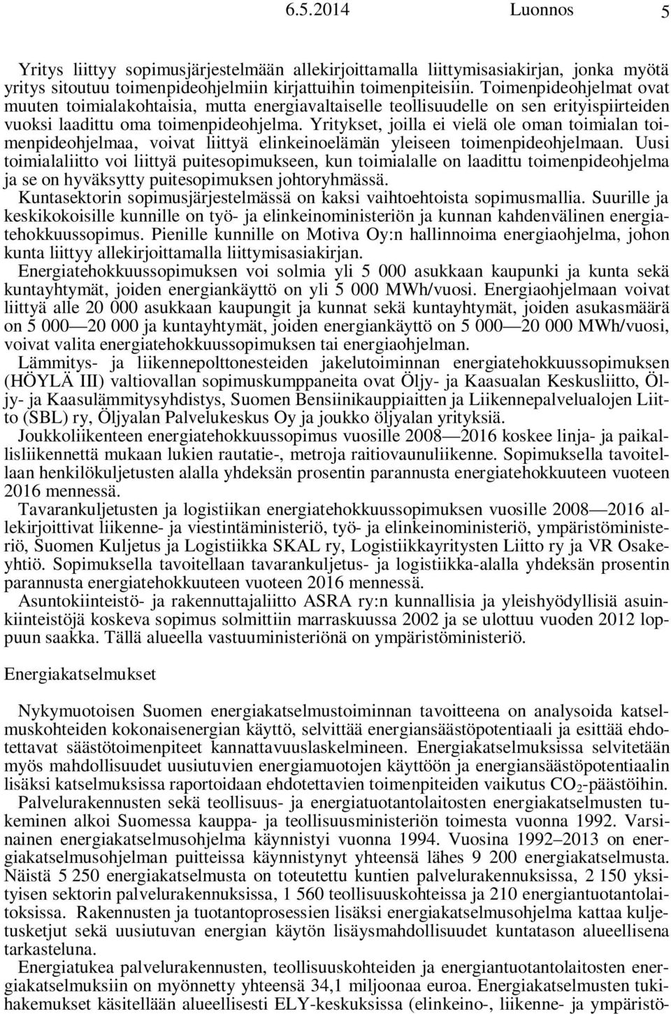 Yritykset, joilla ei vielä ole oman toimialan toimenpideohjelmaa, voivat liittyä elinkeinoelämän yleiseen toimenpideohjelmaan.