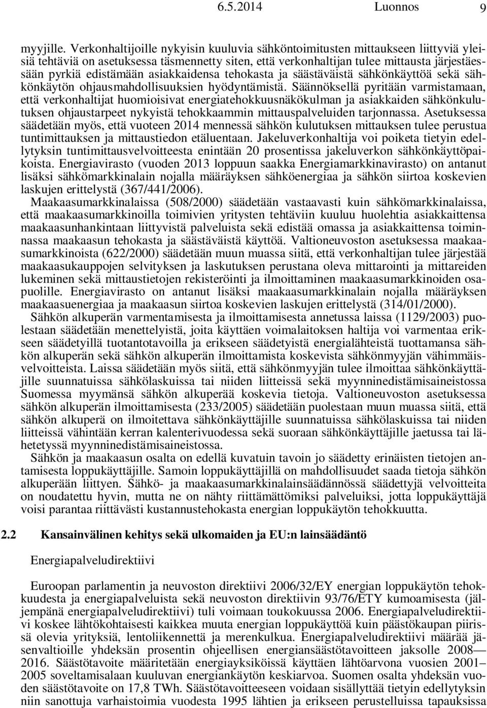 asiakkaidensa tehokasta ja säästäväistä sähkönkäyttöä sekä sähkönkäytön ohjausmahdollisuuksien hyödyntämistä.
