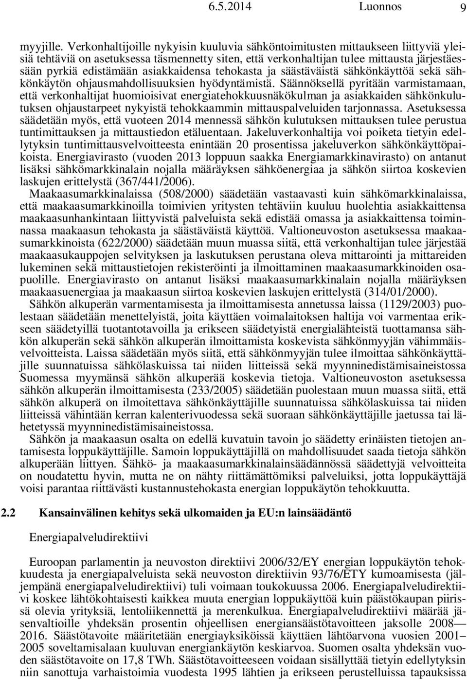 asiakkaidensa tehokasta ja säästäväistä sähkönkäyttöä sekä sähkönkäytön ohjausmahdollisuuksien hyödyntämistä.