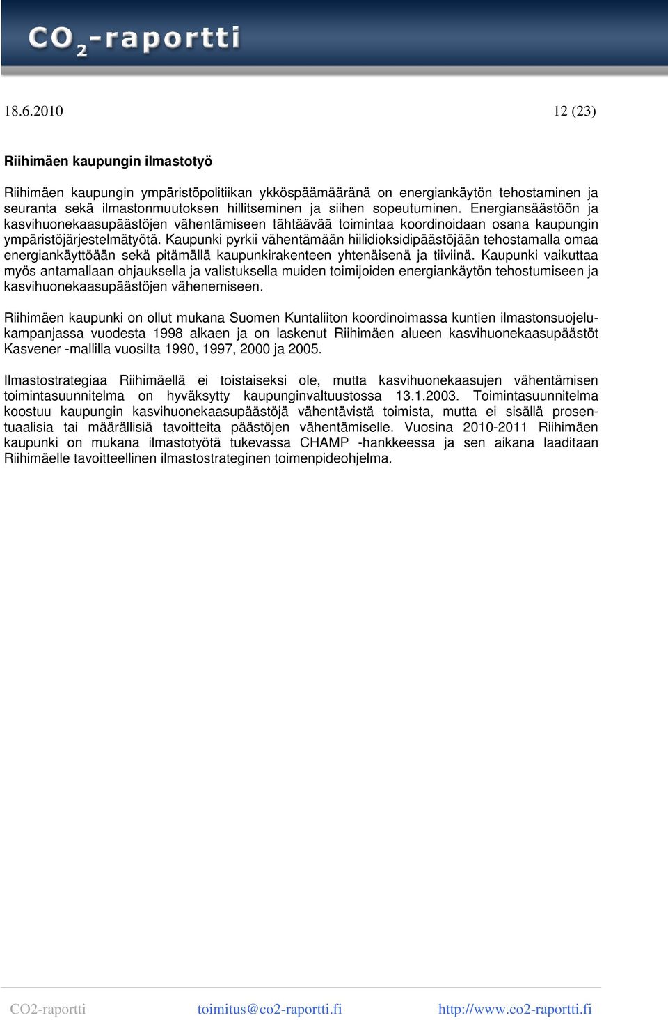 Kaupunki pyrkii vähentämään hiilidioksidipäästöjään tehostamalla omaa energiankäyttöään sekä pitämällä kaupunkirakenteen yhtenäisenä ja tiiviinä.