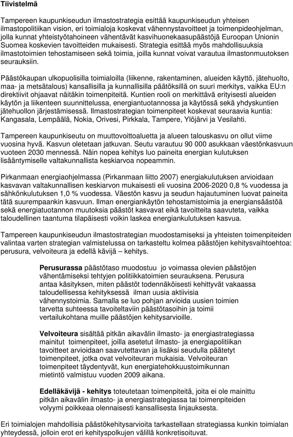 Strategia esittää myös mahdollisuuksia ilmastotoimien tehostamiseen sekä toimia, joilla kunnat voivat varautua ilmastonmuutoksen seurauksiin.