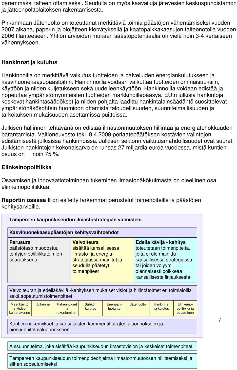 Yhtiön arvioiden mukaan säästöpotentiaalia on vielä noin 3-4 kertaiseen vähennykseen.