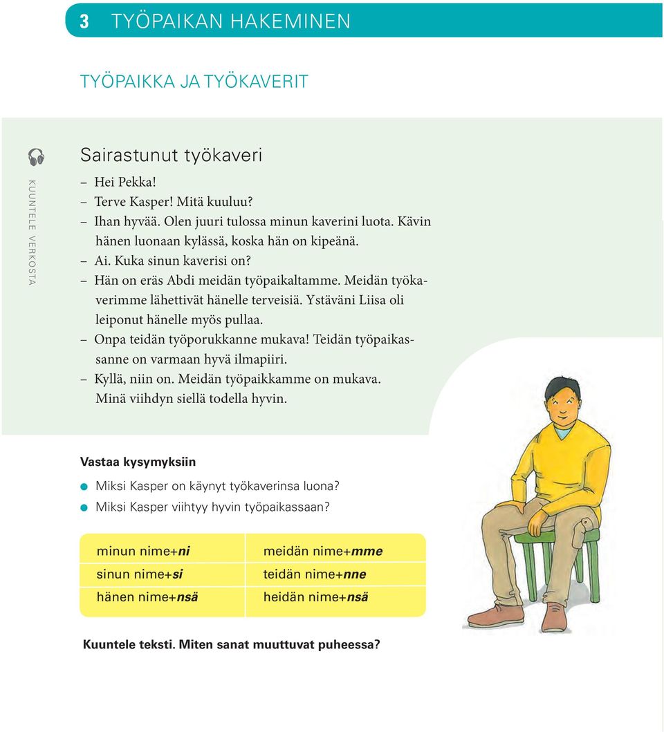 Ystäväni Liisa oli leiponut hänelle myös pullaa. Onpa teidän työporukkanne mukava! Teidän työpaikassanne on varmaan hyvä ilmapiiri. Kyllä, niin on. Meidän työpaikkamme on mukava.