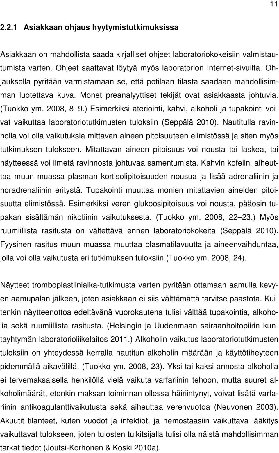 Monet preanalyyttiset tekijät ovat asiakkaasta johtuvia. (Tuokko ym. 2008, 8 9.) Esimerkiksi ateriointi, kahvi, alkoholi ja tupakointi voivat vaikuttaa laboratoriotutkimusten tuloksiin (Seppälä 2010).