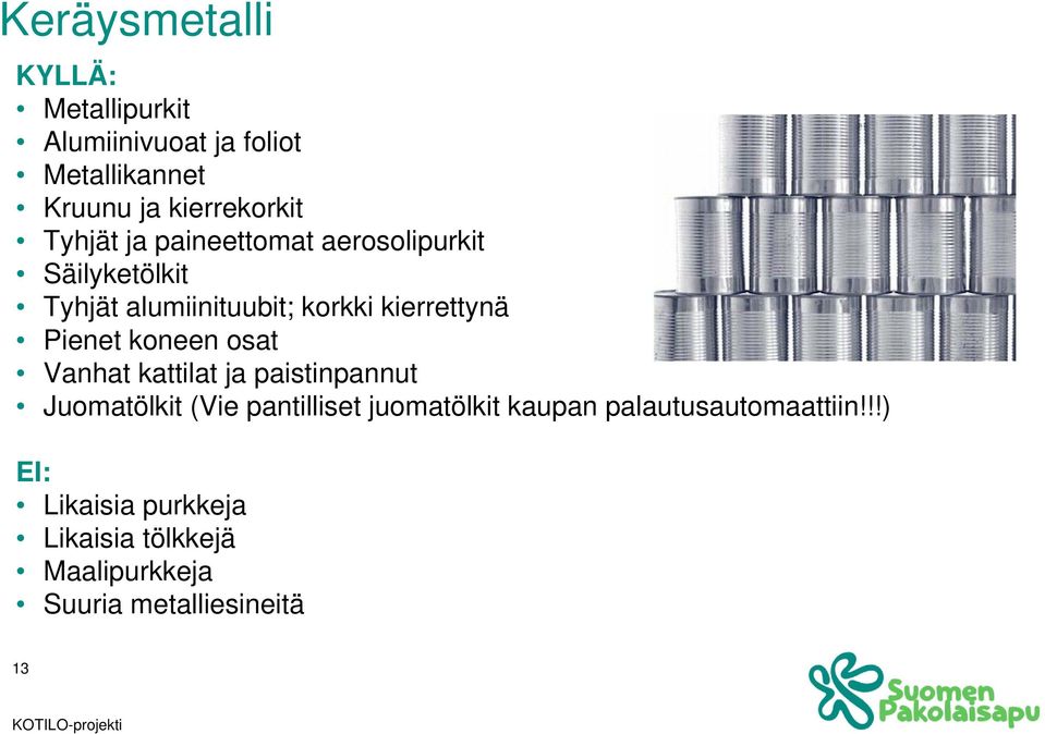 Pienet koneen osat Vanhat kattilat ja paistinpannut Juomatölkit (Vie pantilliset juomatölkit