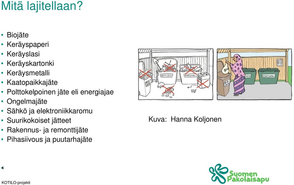 Kaatopaikkajäte Polttokelpoinen jäte eli energiajae Ongelmajäte