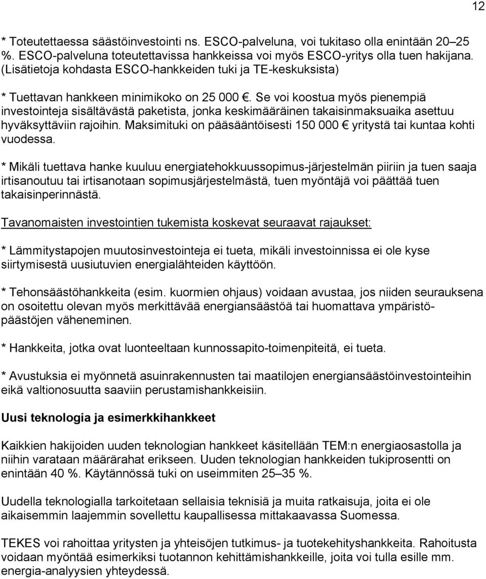 Se voi koostua myös pienempiä investointeja sisältävästä paketista, jonka keskimääräinen takaisinmaksuaika asettuu hyväksyttäviin rajoihin.