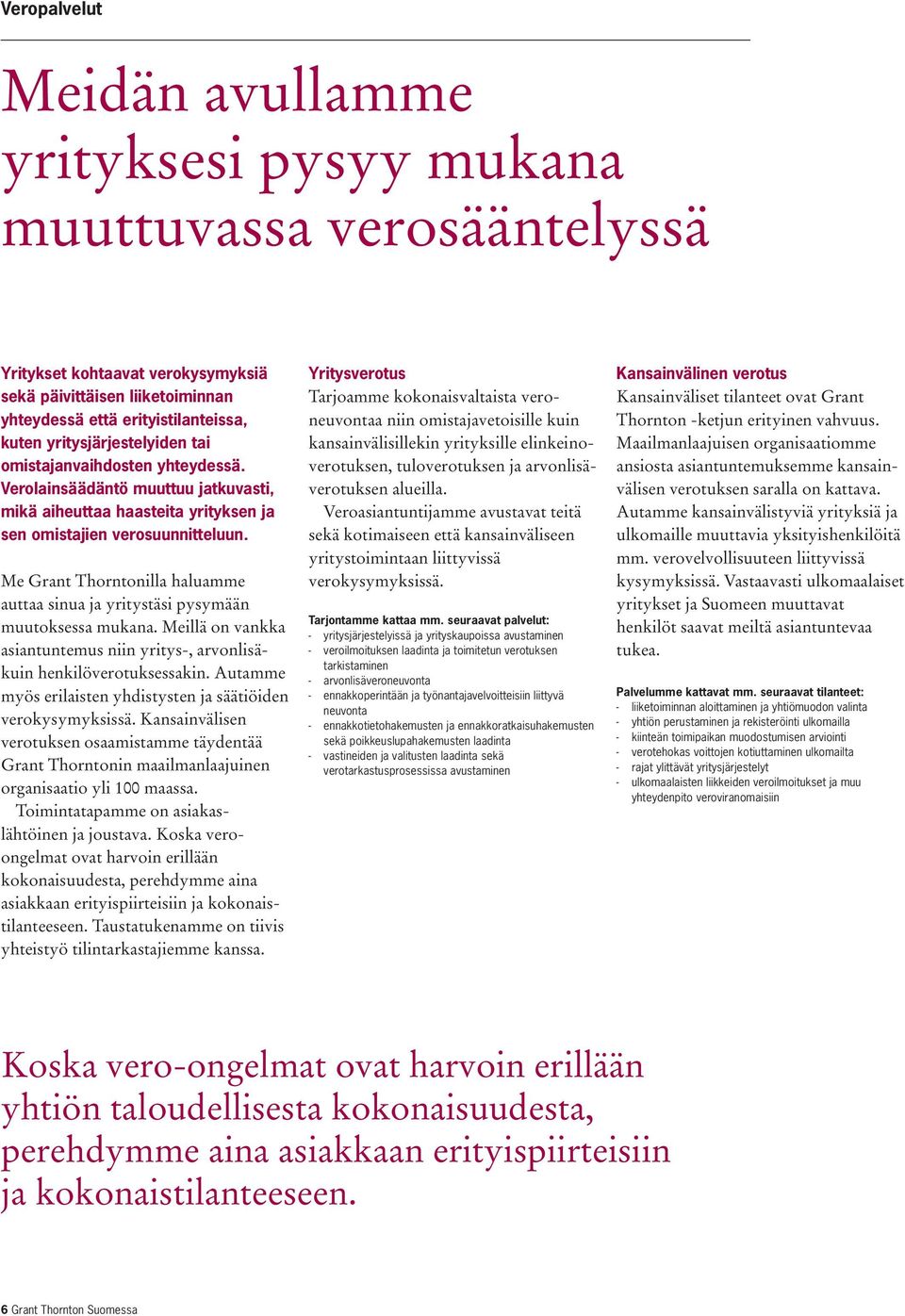 Me Grant Thorntonilla haluamme auttaa sinua ja yritystäsi pysymään muutoksessa mukana. Meillä on vankka asiantuntemus niin yritys-, arvonlisäkuin henkilöverotuksessakin.