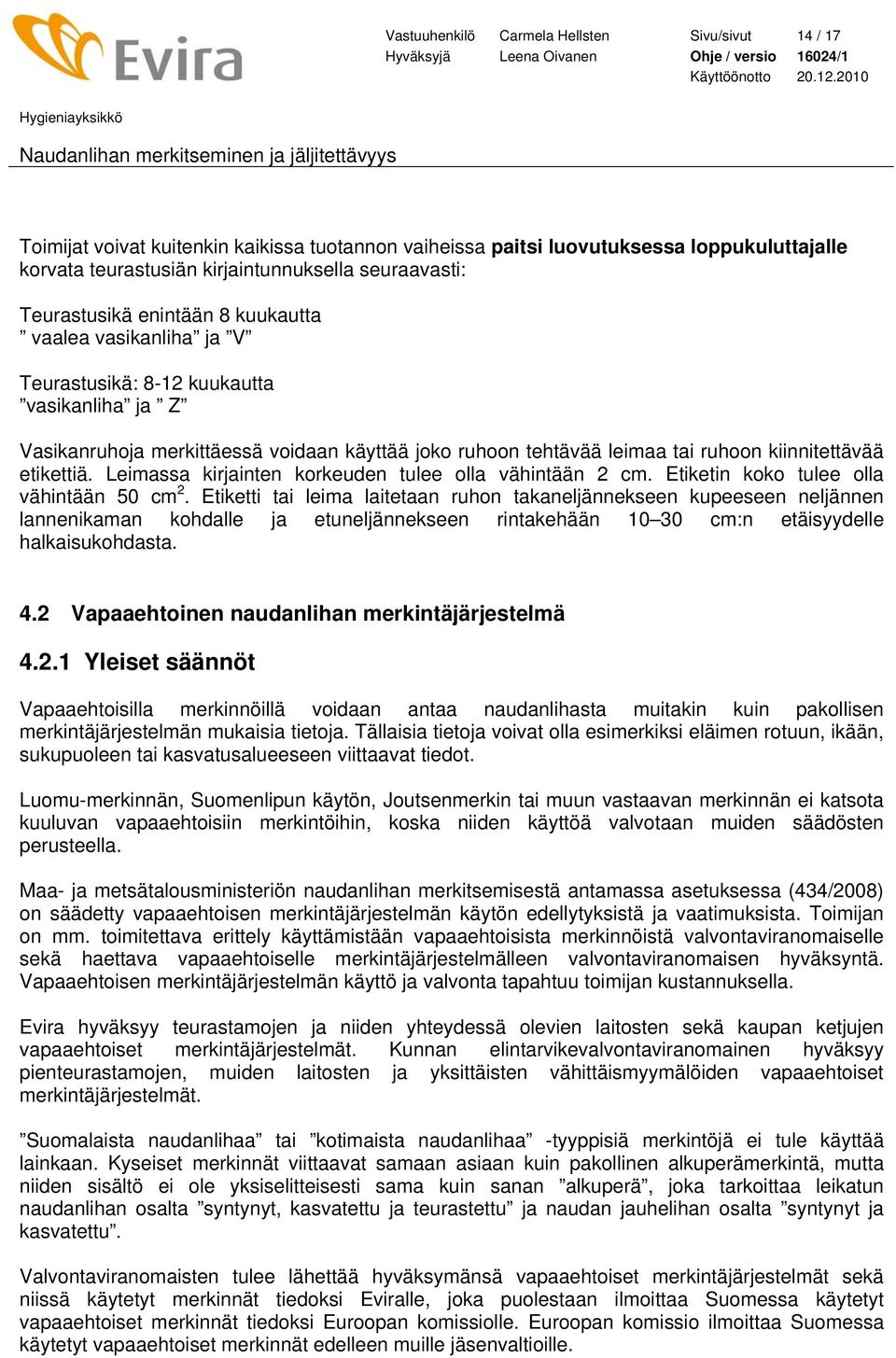 kiinnitettävää etikettiä. Leimassa kirjainten korkeuden tulee olla vähintään 2 cm. Etiketin koko tulee olla vähintään 50 cm 2.