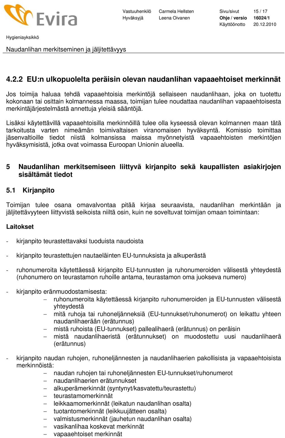 maassa, toimijan tulee noudattaa naudanlihan vapaaehtoisesta merkintäjärjestelmästä annettuja yleisiä sääntöjä.