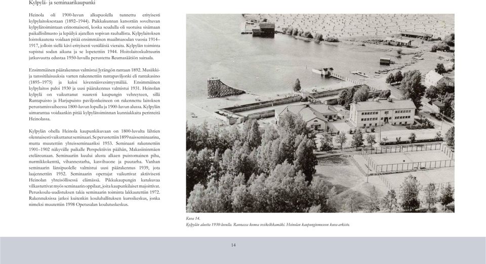 Kylpylaitoksen loistokautena voidaan pitää ensimmäisen maailmasodan vuosia 1914 1917, jolloin siellä kävi erityisesti venäläisiä vieraita.