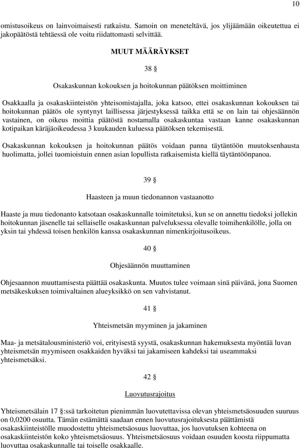 syntynyt laillisessa järjestyksessä taikka että se on lain tai ohjesäännön vastainen, on oikeus moittia päätöstä nostamalla osakaskuntaa vastaan kanne osakaskunnan kotipaikan käräjäoikeudessa 3