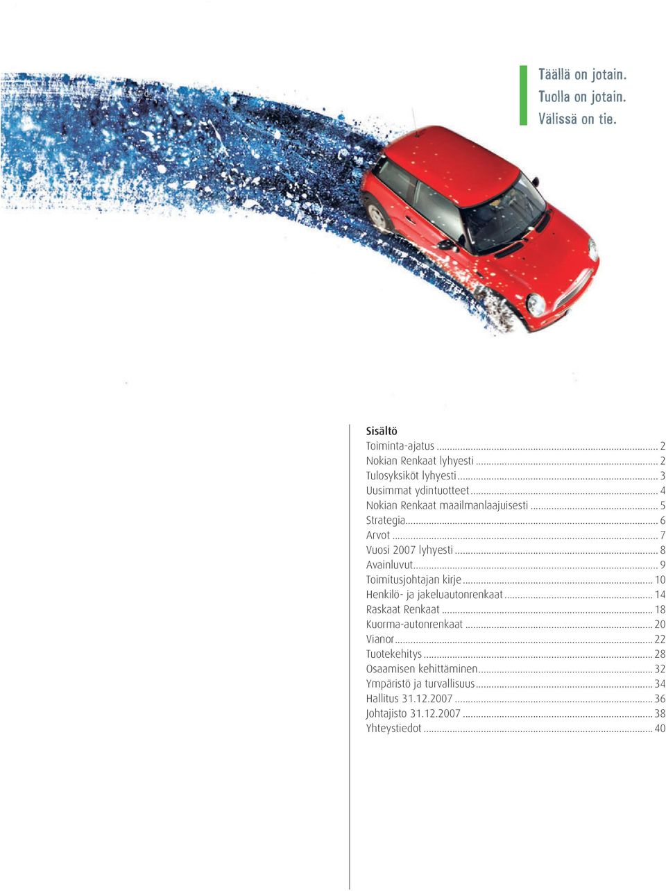 .. 9 Toimitusjohtajan kirje... 10 Henkilö- ja jakeluautonrenkaat... 14 Raskaat Renkaat... 18 Kuorma-autonrenkaat... 20 Vianor.