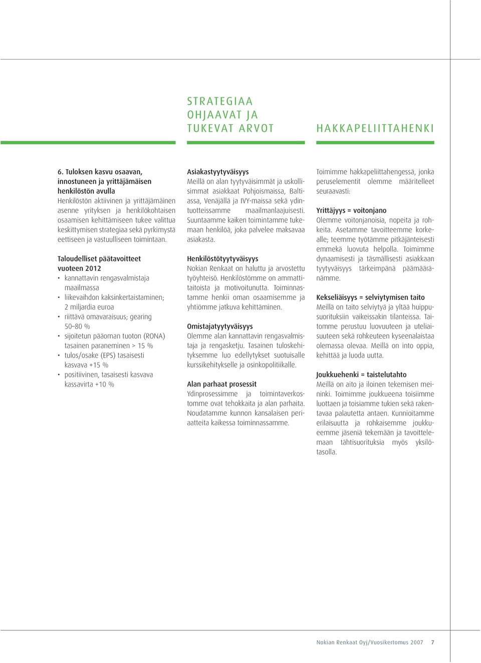 keskittymisen strategiaa sekä pyrkimystä eettiseen ja vastuulliseen toimintaan.