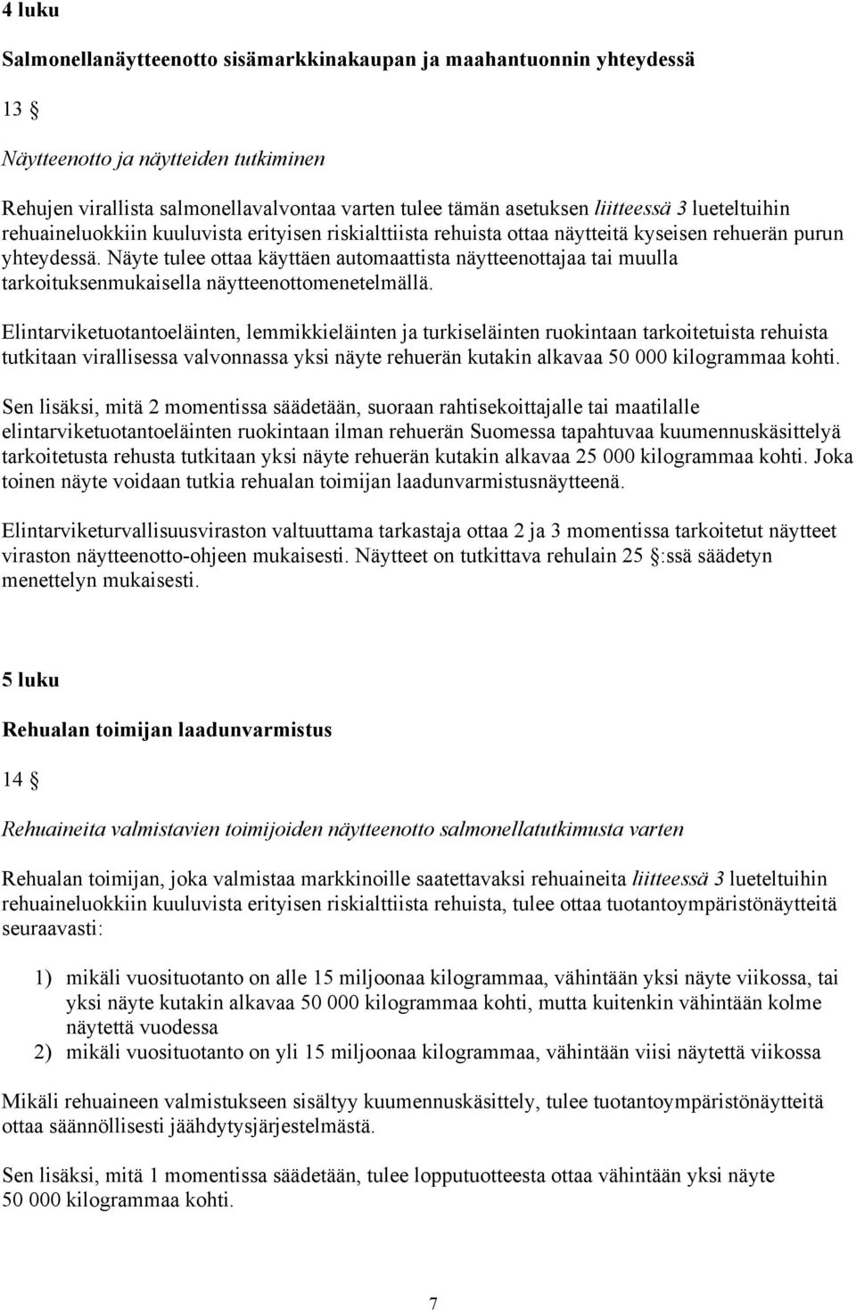 Näyte tulee ottaa käyttäen automaattista näytteenottajaa tai muulla tarkoituksenmukaisella näytteenottomenetelmällä.