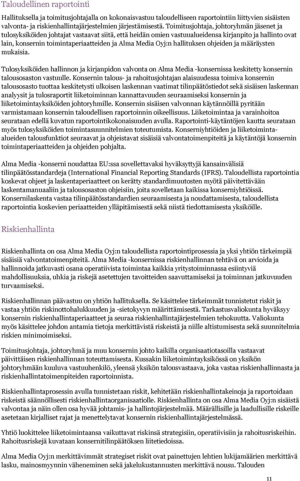 Oyj:n hallituksen ohjeiden ja määräysten mukaisia. Tulosyksiköiden hallinnon ja kirjanpidon valvonta on Alma Media -konsernissa keskitetty konsernin talousosaston vastuulle.