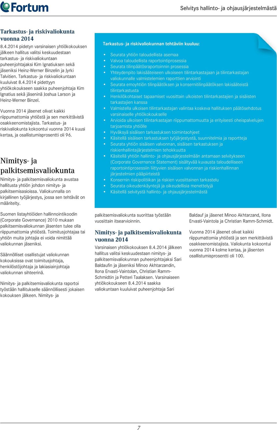 Talvitien. Tarkastus- ja riskivaliokuntaan kuuluivat 8.4.2014 pidettyyn yhtiökokoukseen saakka puheenjohtaja Kim Ignatius sekä jäseninä Joshua Larson ja Heinz-Werner Binzel.
