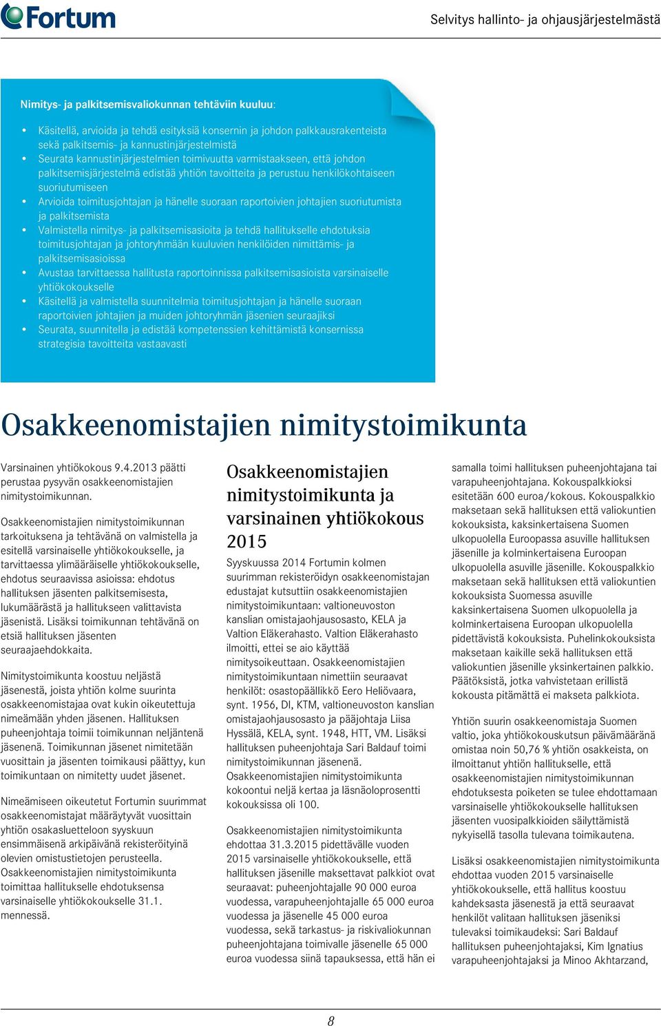 suoraan raportoivien johtajien suoriutumista ja palkitsemista Valmistella nimitys- ja palkitsemisasioita ja tehdä hallitukselle ehdotuksia toimitusjohtajan ja johtoryhmään kuuluvien henkilöiden