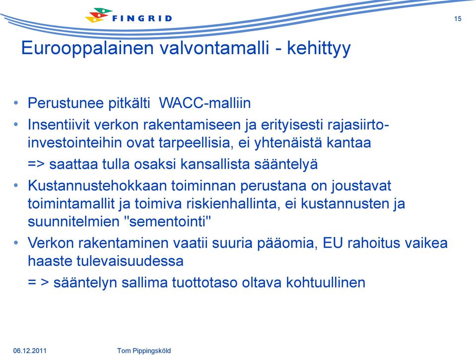 toiminnan perustana on joustavat toimintamallit ja toimiva riskienhallinta, ei kustannusten ja suunnitelmien "sementointi" Verkon