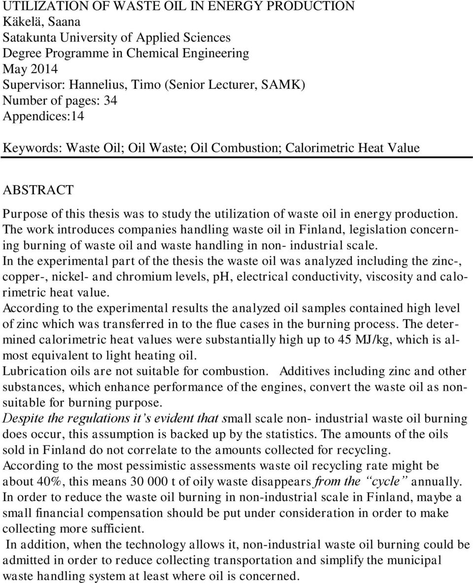 production. The work introduces companies handling waste oil in Finland, legislation concerning burning of waste oil and waste handling in non- industrial scale.