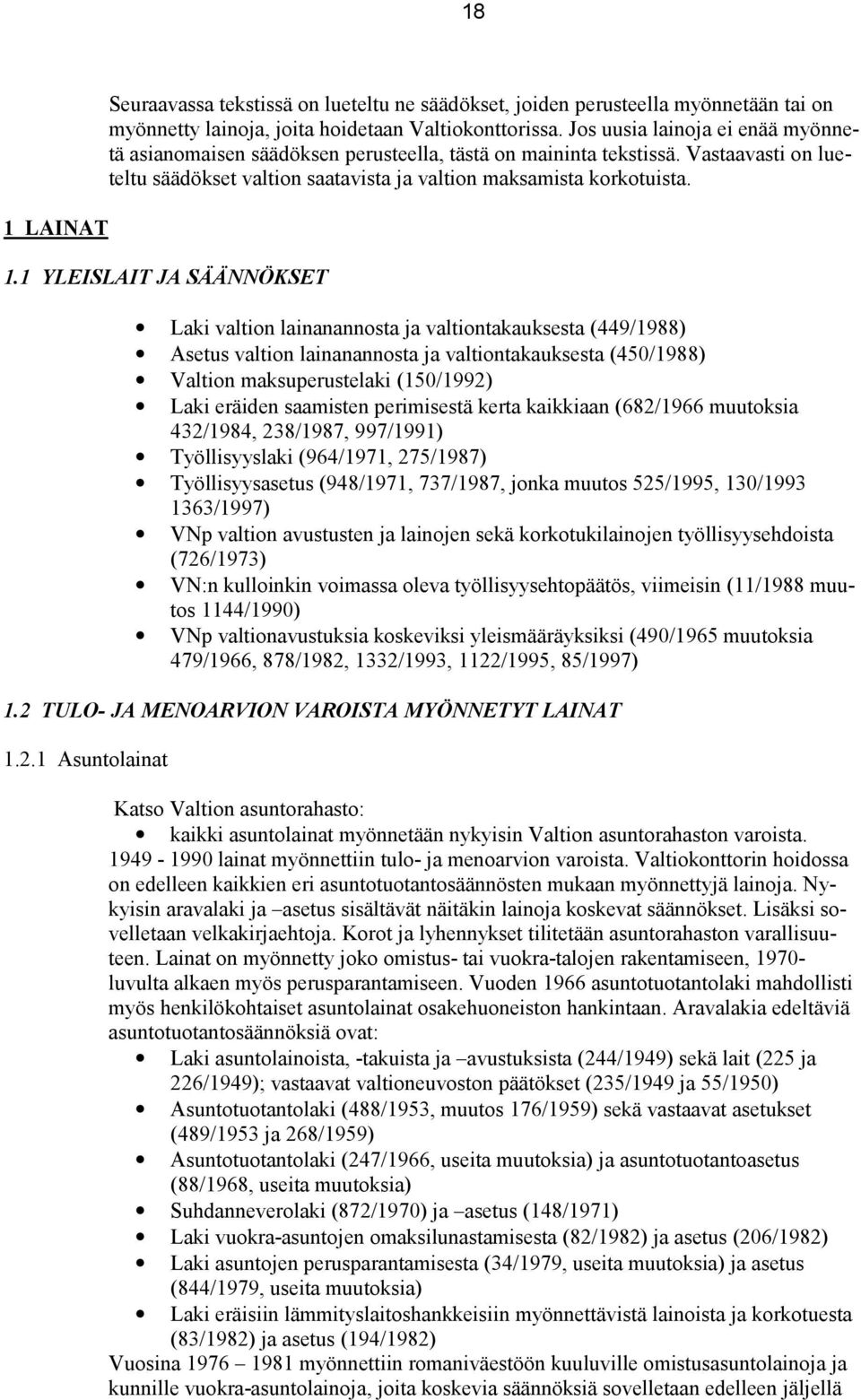 1 YLEISLAIT JA SÄÄNNÖKSET Laki valtion lainanannosta ja valtiontakauksesta (449/1988) Asetus valtion lainanannosta ja valtiontakauksesta (450/1988) Valtion maksuperustelaki (150/1992) Laki eräiden