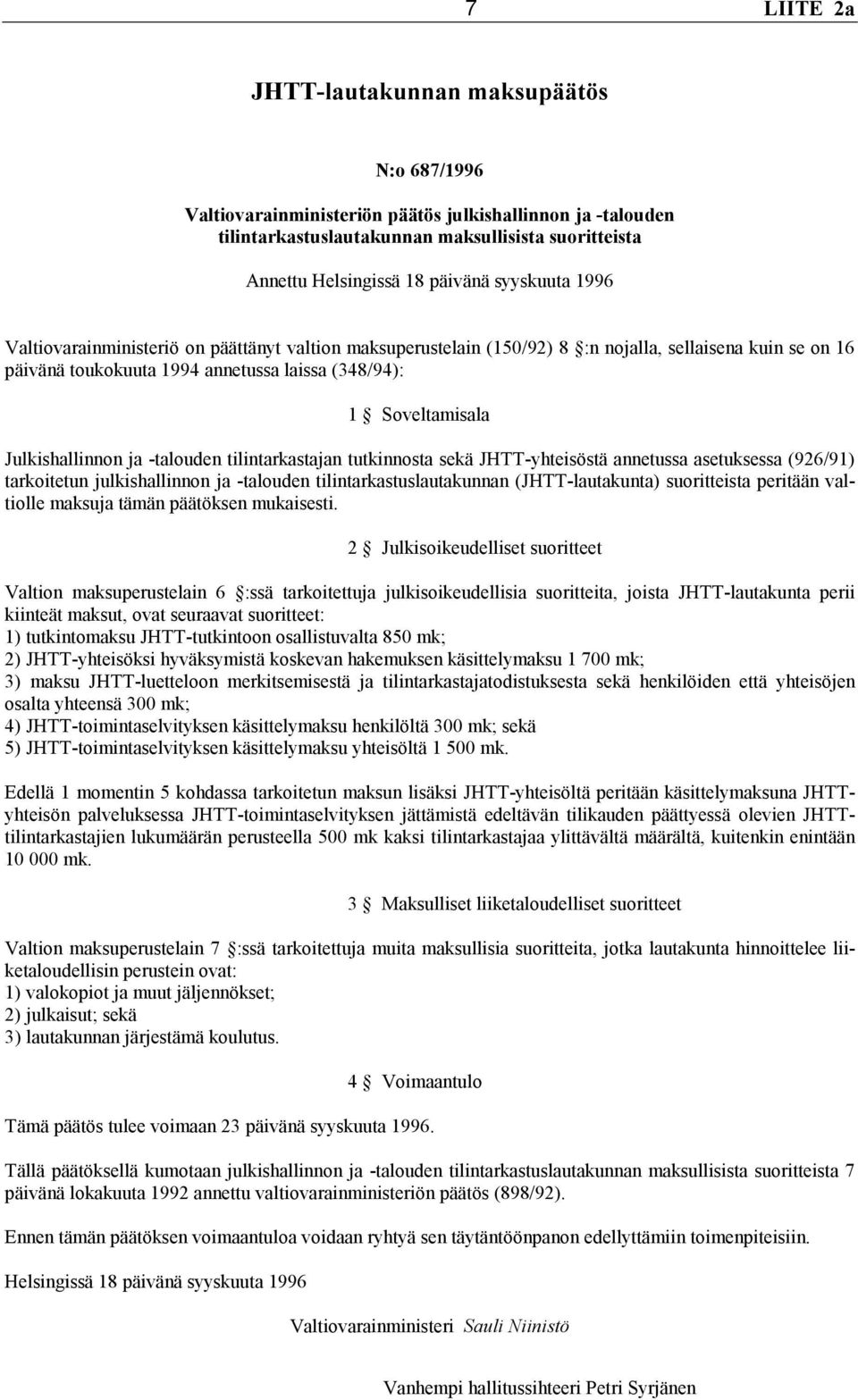 annetussa laissa (348/94): 1 Soveltamisala Julkishallinnon ja -talouden tilintarkastajan tutkinnosta sekä JHTT-yhteisöstä annetussa asetuksessa (926/91) tarkoitetun julkishallinnon ja -talouden